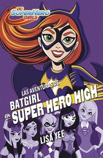 Las aventuras de Batgirl en Super Hero High - DC Super Hero Girls 3 | 9788490437247 | Lisa Yee | Librería Castillón - Comprar libros online Aragón, Barbastro