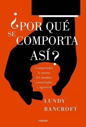 ¿Por qué se comporta así? | 9788449333200 | Lundy Bancroft | Librería Castillón - Comprar libros online Aragón, Barbastro