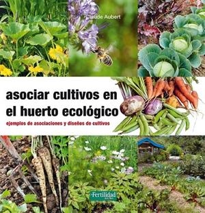 Asociar cultivos en el huerto ecológico | 9788494433436 | Aubert, Claude | Librería Castillón - Comprar libros online Aragón, Barbastro