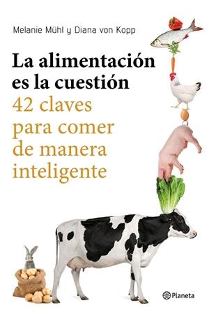 La alimentación es la cuestión | 9788408169246 | Mühl, Melanie ; Von Kopp, Diana | Librería Castillón - Comprar libros online Aragón, Barbastro