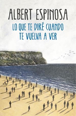 Lo que te diré cuando te vuelva a ver | 9788425354724 | Albert Espinosa | Librería Castillón - Comprar libros online Aragón, Barbastro