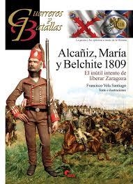 ALCAÑIZ, MARIA Y BELCHITE 1809 GB. GUERREROS Y BATALLAS 118 | 9788494658808 | FRANCISCO VELA SANTIAGO | Librería Castillón - Comprar libros online Aragón, Barbastro