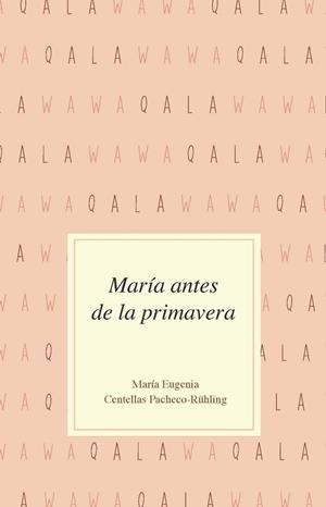 MARÍA ANTES DE LA PRIMAVERA | 9788494649424 | CENTELLAS, MARÍA EUGENIA | Librería Castillón - Comprar libros online Aragón, Barbastro