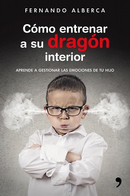 Cómo entrenar a su dragón interior | 9788499985916 | Fernando Alberca | Librería Castillón - Comprar libros online Aragón, Barbastro