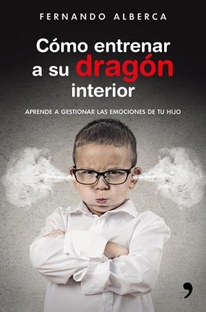 Cómo entrenar a su dragón interior | 9788499985916 | Fernando Alberca | Librería Castillón - Comprar libros online Aragón, Barbastro