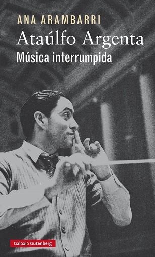 Ataúlfo Argenta. Música interrumpida | 9788416252923 | Arambarri, Ana | Librería Castillón - Comprar libros online Aragón, Barbastro