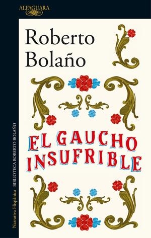El gaucho insufrible | 9788420431482 | Roberto Bolaño | Librería Castillón - Comprar libros online Aragón, Barbastro
