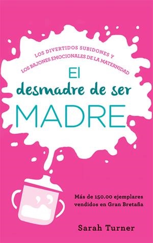 El desmadre de ser madre | 9788499708508 | Turner, Sarah | Librería Castillón - Comprar libros online Aragón, Barbastro