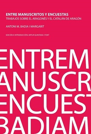 ENTRE MANUSCRITOS Y ENCUESTAS/TRABAJOS SOBRE EL ARAGONÉS Y EL CATALÁN DE ARAGÓN | 9788494433559 | BADIA I MARGARIT, ANTONI M. | Librería Castillón - Comprar libros online Aragón, Barbastro
