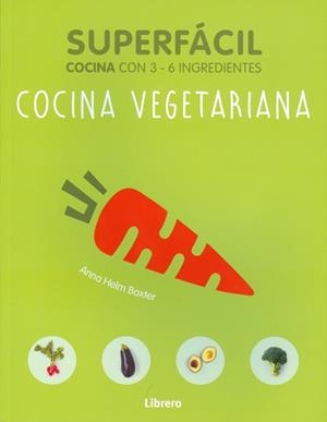 SUPERFÁCIL : COCINA VEGETARIANA COCINA CON 3 - 6 INGREDIENTES | 9789089988508 | Librería Castillón - Comprar libros online Aragón, Barbastro