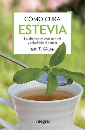 Como cura la estevia | 9788491180739 | GALLEGO , JOSE T. | Librería Castillón - Comprar libros online Aragón, Barbastro