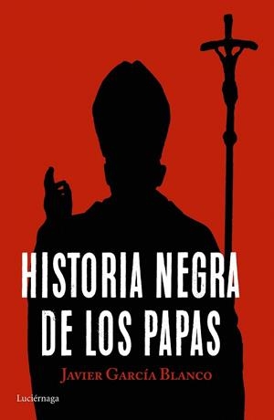 Historia negra de los papas | 9788416694617 | Javier García Blanco | Librería Castillón - Comprar libros online Aragón, Barbastro