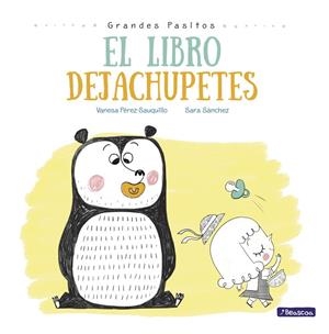 El libro dejachupetes (Grandes pasitos. Álbum ilustrado) | 9788448847876 | Vanesa PérezSauquillo Sara Sánchez | Librería Castillón - Comprar libros online Aragón, Barbastro