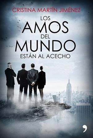Los amos del mundo están al acecho | 9788499985978 | Cristina Martín Jiménez | Librería Castillón - Comprar libros online Aragón, Barbastro