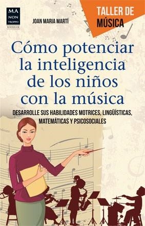 CÓMO POTENCIAR LA INTELIGENCIA DE LOS NIÑOS CON LA MÚSICA | 9788415256625 | Martí, Joan Maria | Librería Castillón - Comprar libros online Aragón, Barbastro