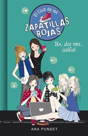 Un, dos, tres...¡selfie! (El Club de las Zapatillas Rojas 11) | 9788490437834 | Ana Punset | Librería Castillón - Comprar libros online Aragón, Barbastro