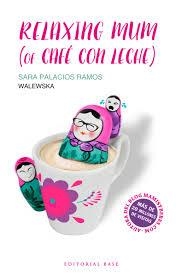 Relaxing mum (of café con leche) | 9788417064020 | Palacios Ramos, Sara | Librería Castillón - Comprar libros online Aragón, Barbastro