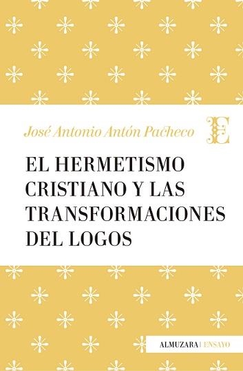 HERMETISMO CRISTIANO Y LA TRANSFORMACIÓN DEL LOGOS, EL | 9788417044206 | ANTÓN PACHECO, JOSÉ ANTONIO | Librería Castillón - Comprar libros online Aragón, Barbastro