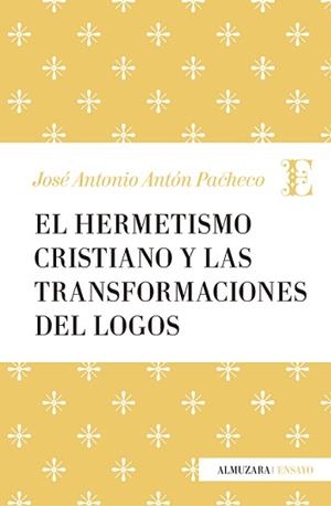 HERMETISMO CRISTIANO Y LA TRANSFORMACIÓN DEL LOGOS, EL | 9788417044206 | ANTÓN PACHECO, JOSÉ ANTONIO | Librería Castillón - Comprar libros online Aragón, Barbastro