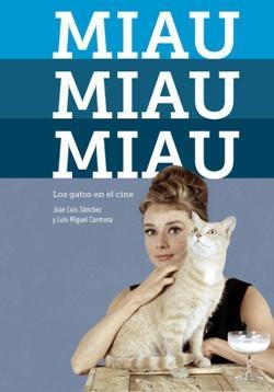 Miau, miau, miau. Los gatos en el cine | 9788494699535 | Carmona, Luis Miguel/Sánchez, Juan Luis | Librería Castillón - Comprar libros online Aragón, Barbastro