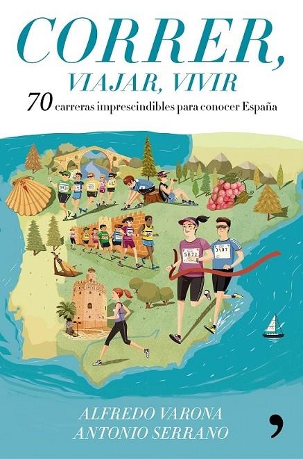 Correr, viajar, vivir : 70 carreras imprescindibles para conocer España | 9788499986029 | Alfredo Varona Arche; Antonio Serrano Sánchez | Librería Castillón - Comprar libros online Aragón, Barbastro