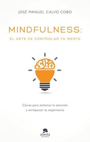 Mindfulness: el arte de controlar tu mente | 9788416928170 | José Manuel Calvo Cobo | Librería Castillón - Comprar libros online Aragón, Barbastro