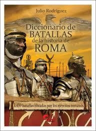 Diccionario de batallas de la historia de Roma (753 a.C. - 476 d.C.) | 9788494658815 | Rodriguez González, Julio | Librería Castillón - Comprar libros online Aragón, Barbastro