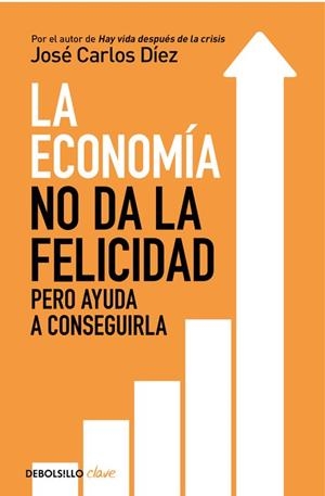 La economía no da la felicidad | 9788466341820 | José Carlos Díez | Librería Castillón - Comprar libros online Aragón, Barbastro