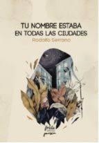 Tu nombre estaba en todas las ciudades | 9788494673863 | Serrano Recio, Rodolfo | Librería Castillón - Comprar libros online Aragón, Barbastro