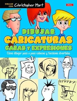 Dibujar caricaturas. Caras y expresiones | 9788498745658 | Hart, Christopher | Librería Castillón - Comprar libros online Aragón, Barbastro