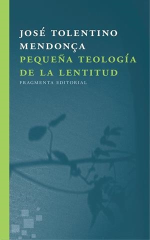 Pequeña teología de la lentitud | 9788415518723 | Tolentino Mendonça, José | Librería Castillón - Comprar libros online Aragón, Barbastro