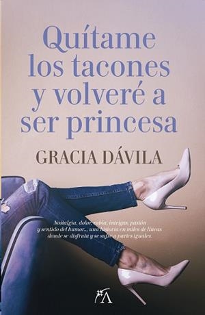 QUITAME LOS TACONES Y VOLVERÉ A SER PRINCESA | 9788416002825 | A DÁVILA MÁRQUEZ DE PRADO, GRACI | Librería Castillón - Comprar libros online Aragón, Barbastro