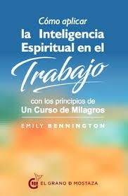 Cómo aplicar l ainteligencia espiritual en el trabajo | 9788494679865 | Bennington, Emily | Librería Castillón - Comprar libros online Aragón, Barbastro