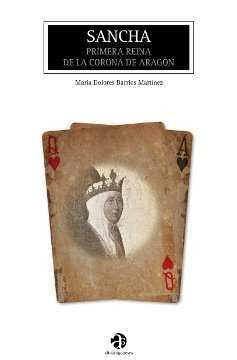 SANCHA LA PRIMERA REINA DE LA CORONA DE ARAGON | 9788481272833 | MARIA DOLORES BARRIOS MARTINEZ | Librería Castillón - Comprar libros online Aragón, Barbastro