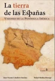 La tierra de las Españas | 9788494732508 | Caballero Sánchez, Juan Vicente/Medina Borrego, Rafael | Librería Castillón - Comprar libros online Aragón, Barbastro
