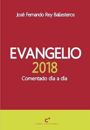 EVANGELIO 2018. COMENTADO DIA A DIA | 9788494694615 | REY BALLESTEROS, JOSE FERNANDO | Librería Castillón - Comprar libros online Aragón, Barbastro