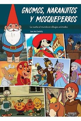 GNOMOS NARANJITOS Y MOSQUEPERROS VUELTA AL MUNDO DIBUJOS AN | 9788494727214 | ZANOLETTY,JUAN JOSE | Librería Castillón - Comprar libros online Aragón, Barbastro