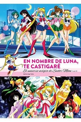 EN NOMBRE DE LUNA TE CASTIGARE UNIVERSO MAGICO SAILOR MOON | 9788494727221 | ARGAL SOTES,ANDRES | Librería Castillón - Comprar libros online Aragón, Barbastro