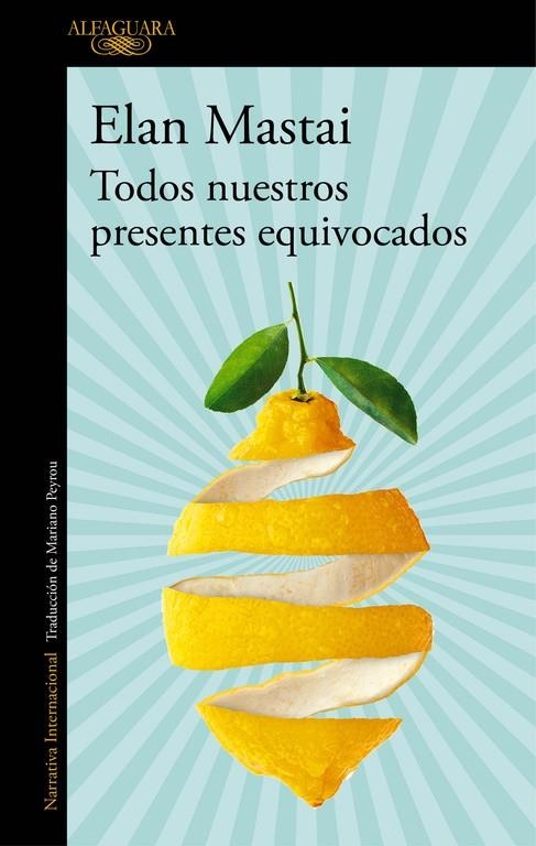 Todos nuestros presentes equivocados | 9788420428109 | Elan Mastai | Librería Castillón - Comprar libros online Aragón, Barbastro