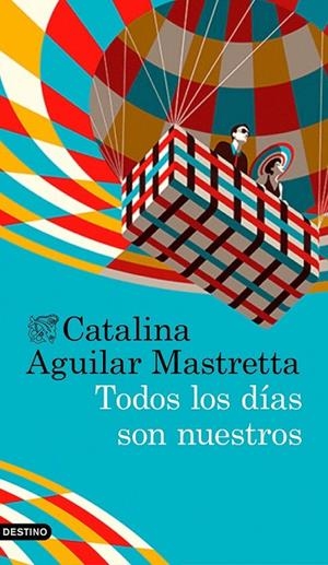 Todos los días son nuestros | 9788423352630 | Aguilar Mastretta, Catalina | Librería Castillón - Comprar libros online Aragón, Barbastro