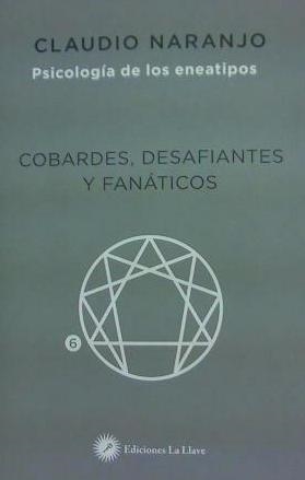 PSICOLOGIA DE LOS ENEATIPOS : COBARDES, DESAFIANTES Y FANÁTICOS | 9788416145409 | NARANJO, CLAUDIO | Librería Castillón - Comprar libros online Aragón, Barbastro