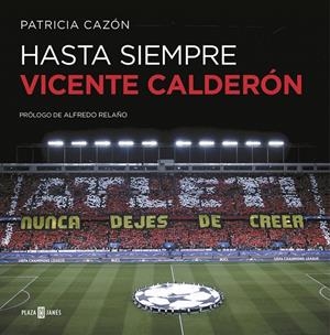 Hasta siempre, Vicente Calderón | 9788401019821 | Patricia Cazón | Librería Castillón - Comprar libros online Aragón, Barbastro