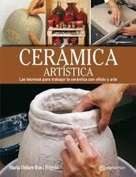 CERÁMICA ARTÍSTICA Las técnicas para trabajar la cerámica con oficio y arte | 9788434214194 | Ros i Frigola, Maria Dolors | Librería Castillón - Comprar libros online Aragón, Barbastro