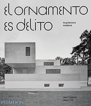 El ornamento es delito | 9780714874906 | Matt Gibberd and Albert Hill | Librería Castillón - Comprar libros online Aragón, Barbastro