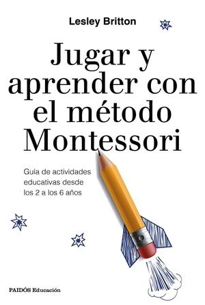 Jugar y aprender con el método Montessori | 9788449333781 | Britton, Lesley | Librería Castillón - Comprar libros online Aragón, Barbastro