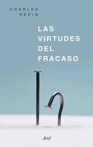 Las virtudes del fracaso | 9788434426818 | Pepin, Charles | Librería Castillón - Comprar libros online Aragón, Barbastro