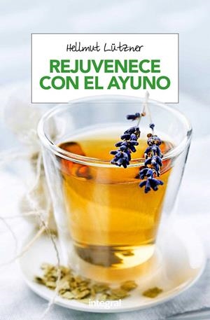 Rejuvenece con el ayuno | 9788490568743 | LUTZNER , HELLMUT | Librería Castillón - Comprar libros online Aragón, Barbastro