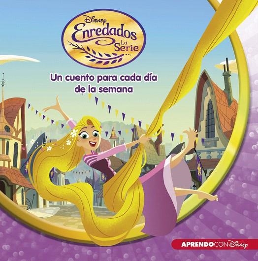 Enredados. La Serie (Un cuento Disney para cada día de la semana) | 9788416548699 | Disney | Librería Castillón - Comprar libros online Aragón, Barbastro