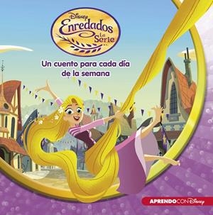 Enredados. La Serie (Un cuento Disney para cada día de la semana) | 9788416548699 | Disney | Librería Castillón - Comprar libros online Aragón, Barbastro