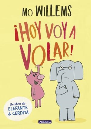 ¡Hoy voy a volar! (Un libro de Elefante y Cerdita) | 9788448848415 | Mo Willems | Librería Castillón - Comprar libros online Aragón, Barbastro